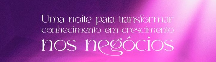 Uma noite para transformar conhecimento em crescimento nos negócios